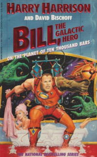 Harrison, Harry: BILL, THE GALACTIC HERO...ON THE PLANET OF TEN THOUSAND BARS