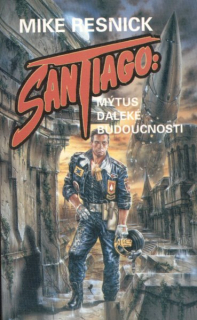Resnick, Mike: SANTIAGO: MÝTUS DALEKÉ BUDOUCNOSTI