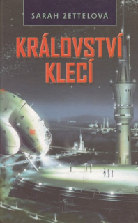Zettelová, Sarah: KRÁLOVSTVÍ KLECÍ