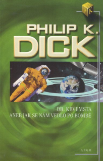Dick, Philip K.: DR.KRVEMSTA ANEB JAK SE NÁM VEDLO PO BOMBĚ