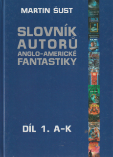 Šust, Martin: SLOVNÍK AUTORŮ ANGLO-AMERICKÉ FANTASTIKY A-K