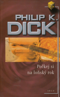 Dick, Philip K.: POČKEJ SI NA LOŇSKÝ ROK
